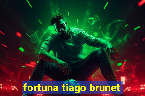 fortuna tiago brunet